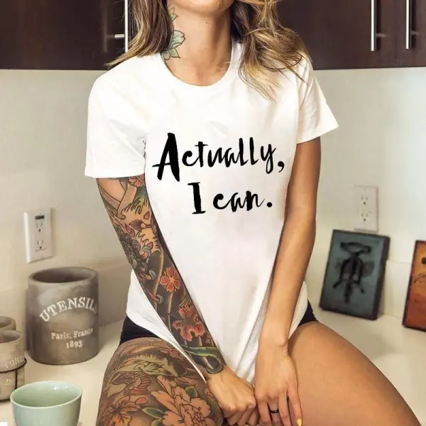 Actually, I Can Printed Women's T-shirt