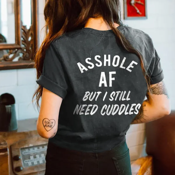 Asshole Af But I Still Need Cuddles Printed Women's T-shirt