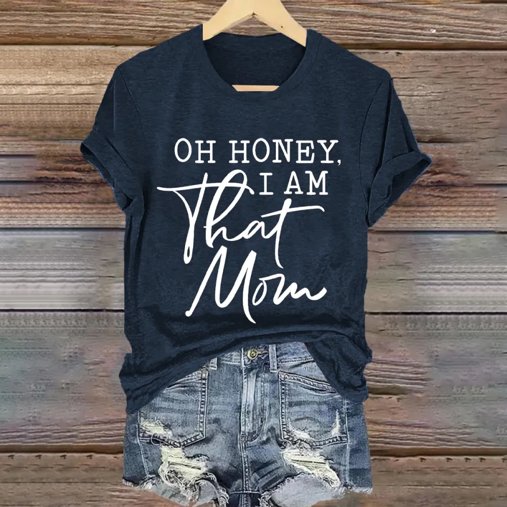 Oh Honey I Am That Mom T-Shirt