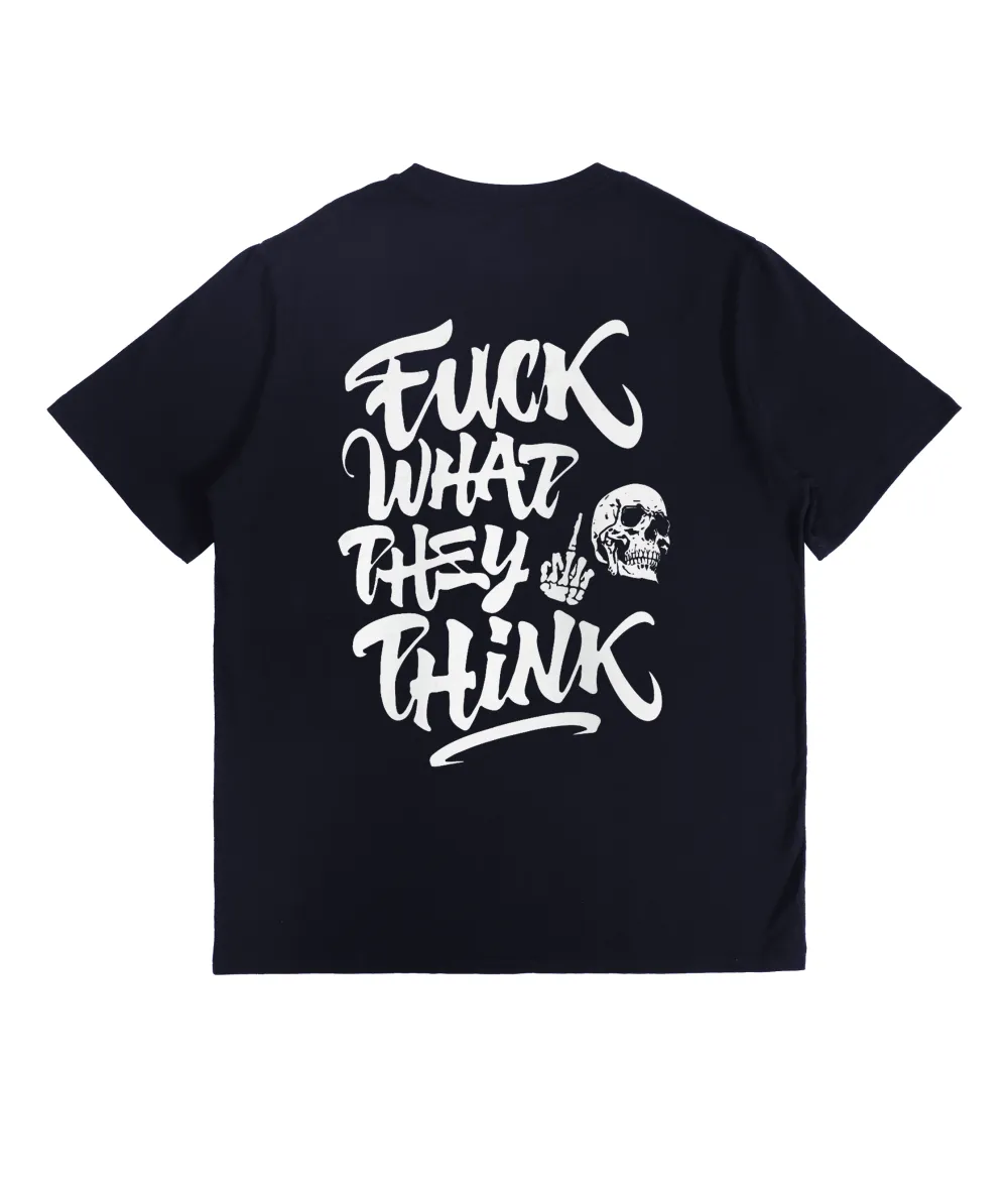 Fuck What They Think T-Shirt