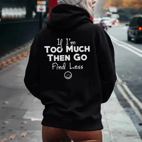 If I'm Too Much Then Go Find Less Printed Women's Hoodie