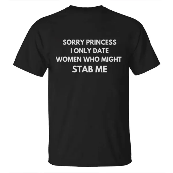 Sorry Princess I Only Date Women Who Might Stab Me Printed Men's T-shirt
