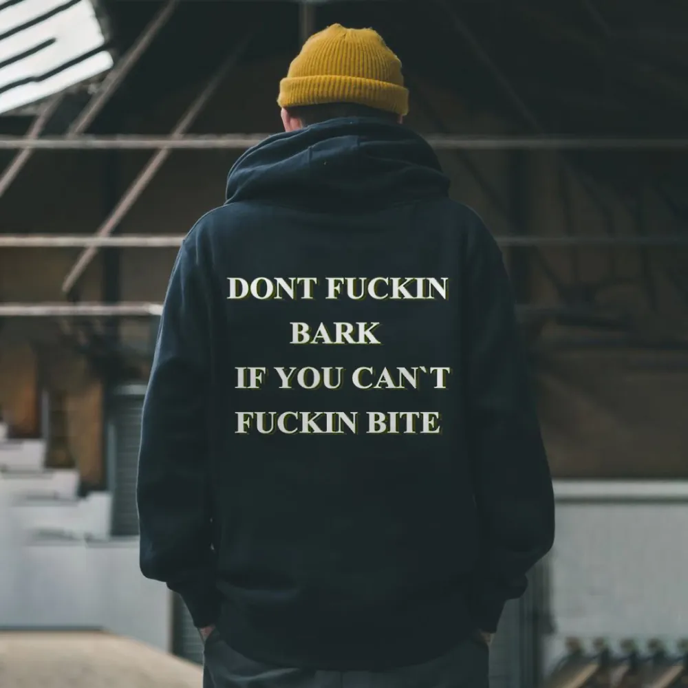 Dont Fuckin Bark If You Can't Fuckin Bite Printed Men's Hoodie