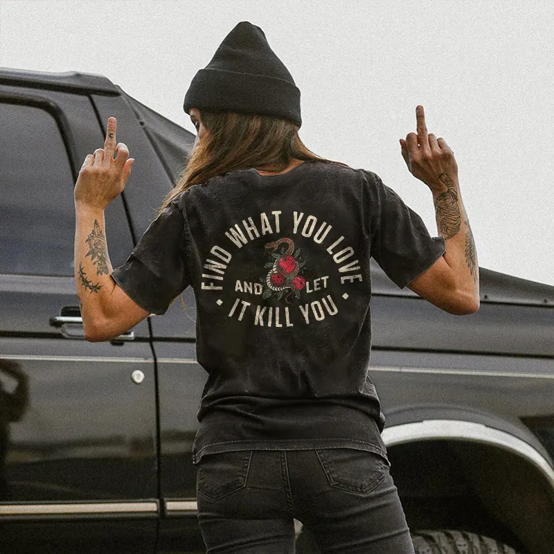 Find What You Love And Let It Kill You Printed T-shirt