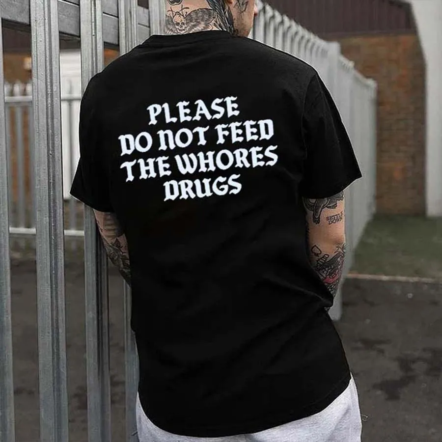 Please Do Not Feed The Whores Drugs Printed Men's T-shirt