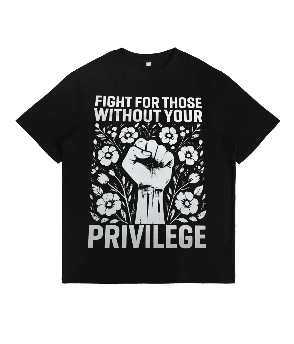 Fight For Those Without Your Privilege T-Shirt