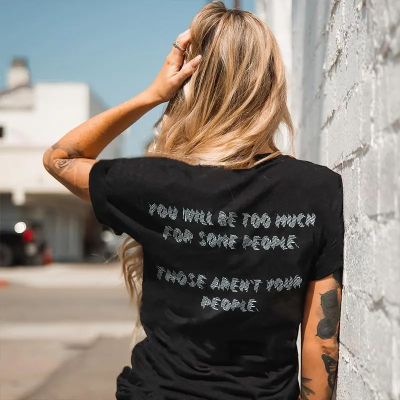 You Will Be Too Much For Some People Those Aren't Your People Print Women's T-shirt