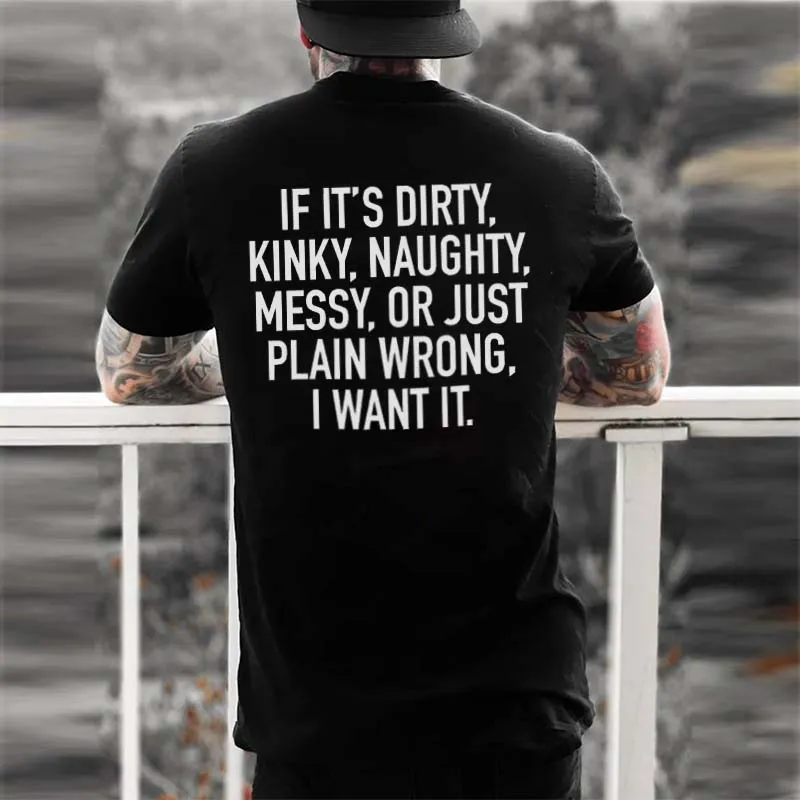 If It's Dirty, Kinky, Naughty, Messy, Or Just Plain Wrong Printed Men's T-shirt
