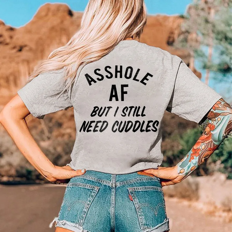 Asshole Af But I Still Need Cuddles Printed Women's T-shirt