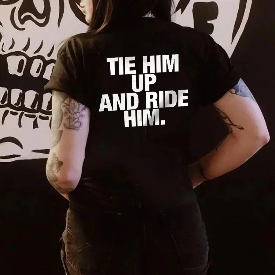 Tie Him Up And Ride Him Printed Women's T-shirt