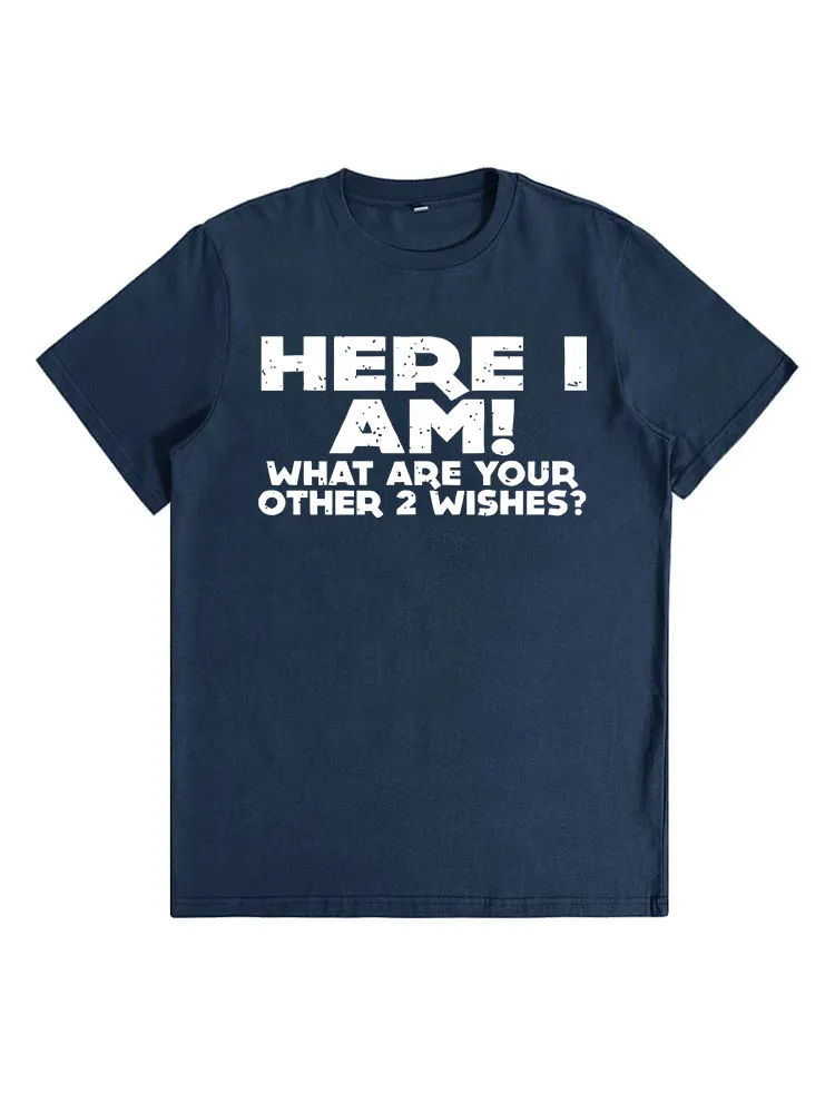 Here I Am What Are Your Other 2 Wishes Funny Sayings T-Shirt