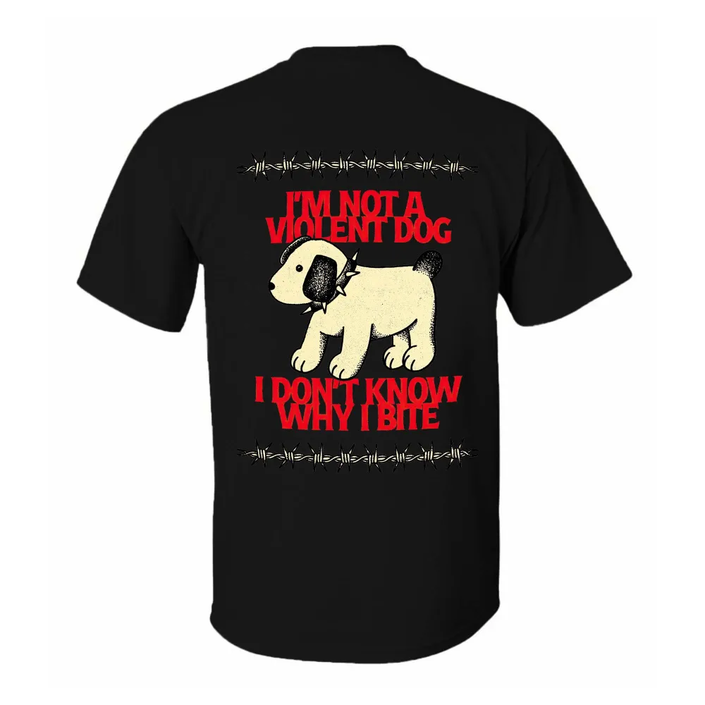 I'm Not Violent Dog I Don't Know Why I Bite Printed Men's T-shirt