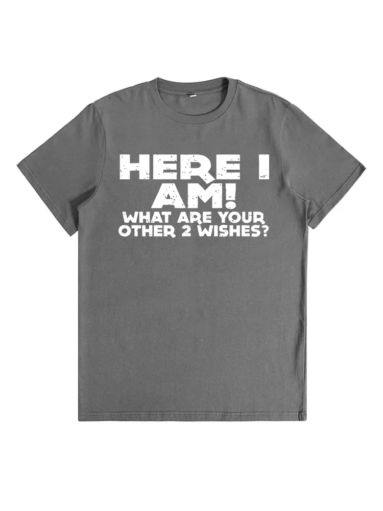 Here I Am What Are Your Other 2 Wishes Funny Sayings T-Shirt
