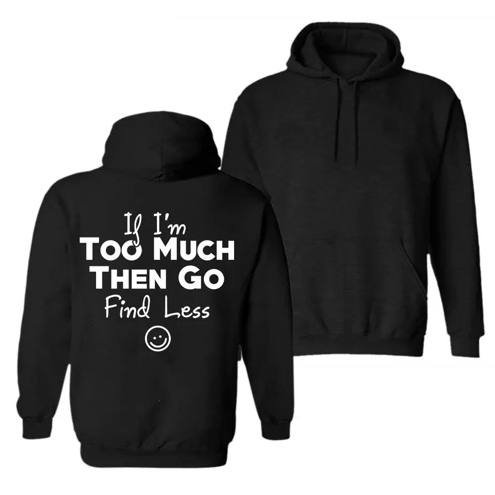 If I'm Too Much Then Go Find Less Printed Women's Hoodie