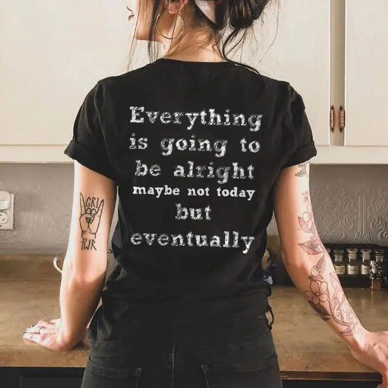 Everything Is Going To Be Alright Maybe Not Today But Eventually Printed T-shirt