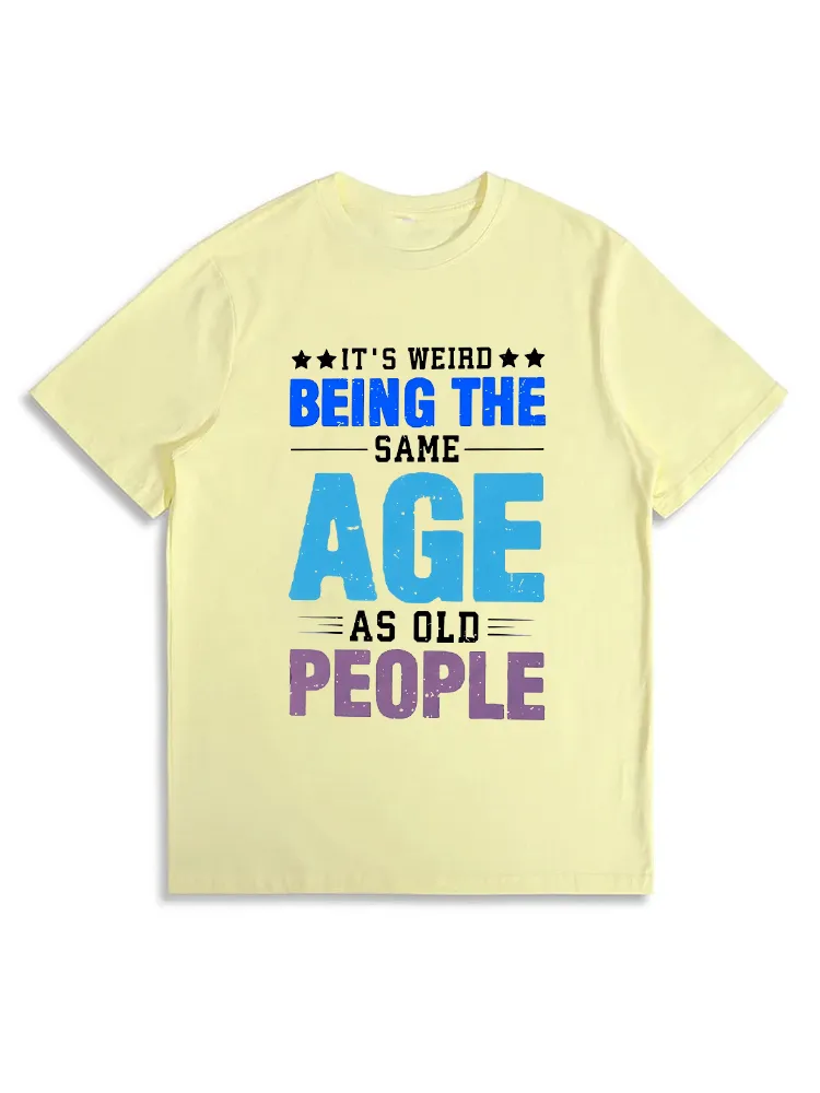 It’S Weird Being The Same Age As Old People Essential T-Shirt