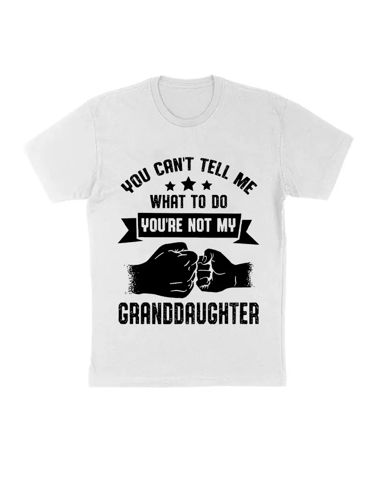 You Can'T Tell Me What To Do You'Re Not My Granddaughter T-Shirt
