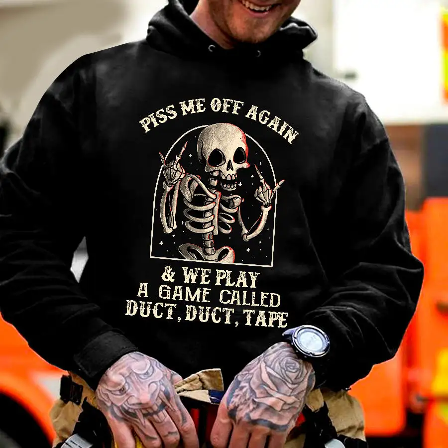 Piss Me Off Again & We Play A Game Called Duct, Duct, Tape Printed Skeleton Men's Hoodie