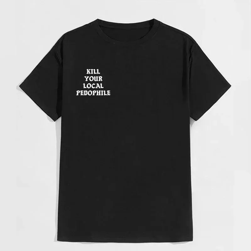 KILL YOUR LOCAL PEDOPHILE Letter Black Print T-shirt
