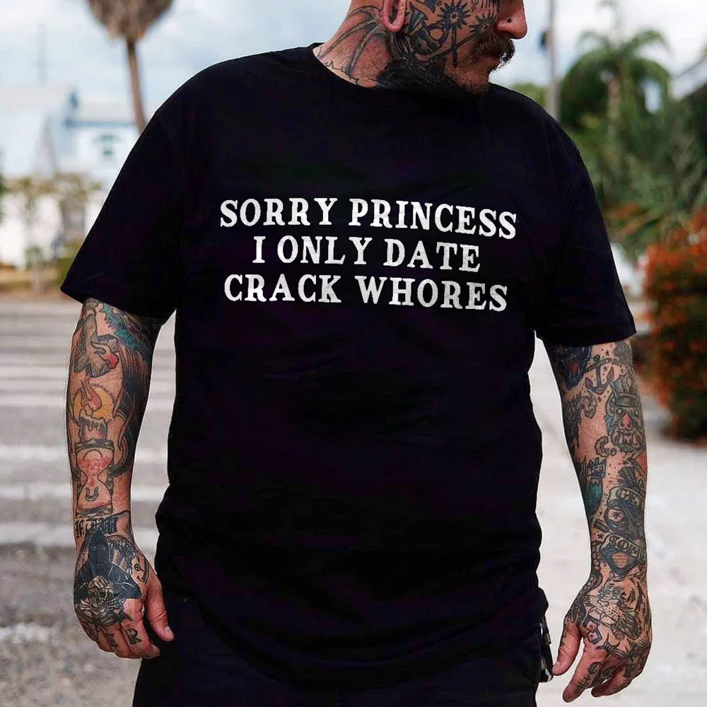 Sorry Princess I Only Date Crack Whores Printed Men's T-shirt