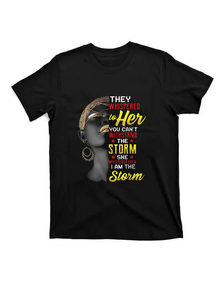 They Whispered To Her You Can'T Withstand The Storm, She Whispered Back I Am The Storm T-Shirt