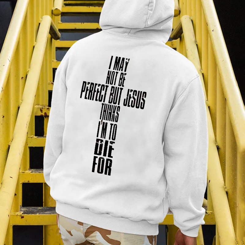I May Not Be Perfect But Jesus Thinks I'm To Die For Printed Men's Hoodie