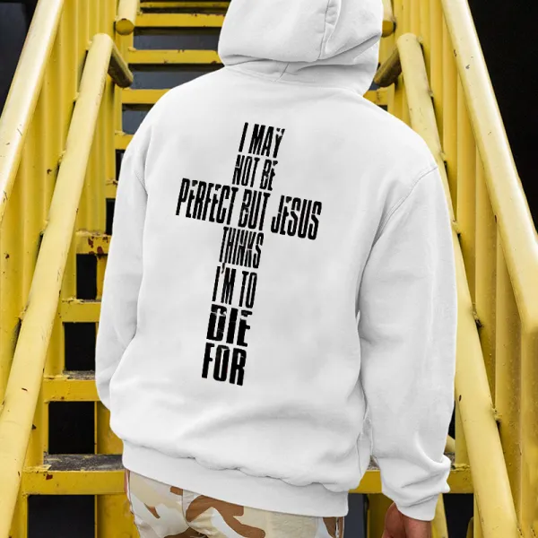I May Not Be Perfect But Jesus Thinks I'm To Die For Printed Men's Hoodie