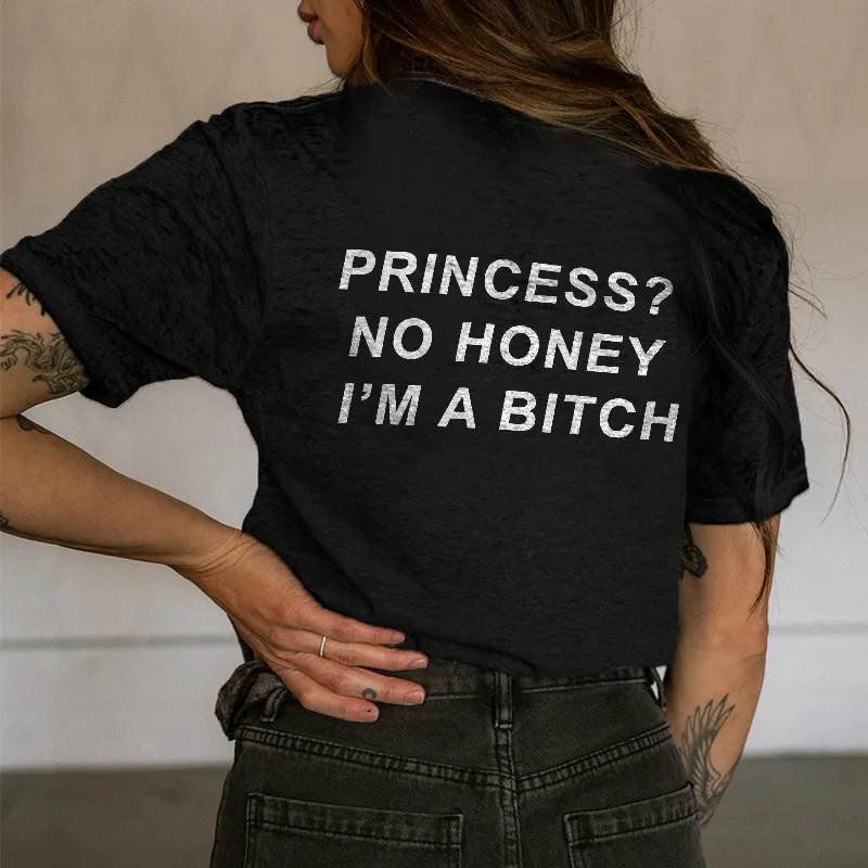 Princess? No Honey I'm A Bitch Printed T-shirt