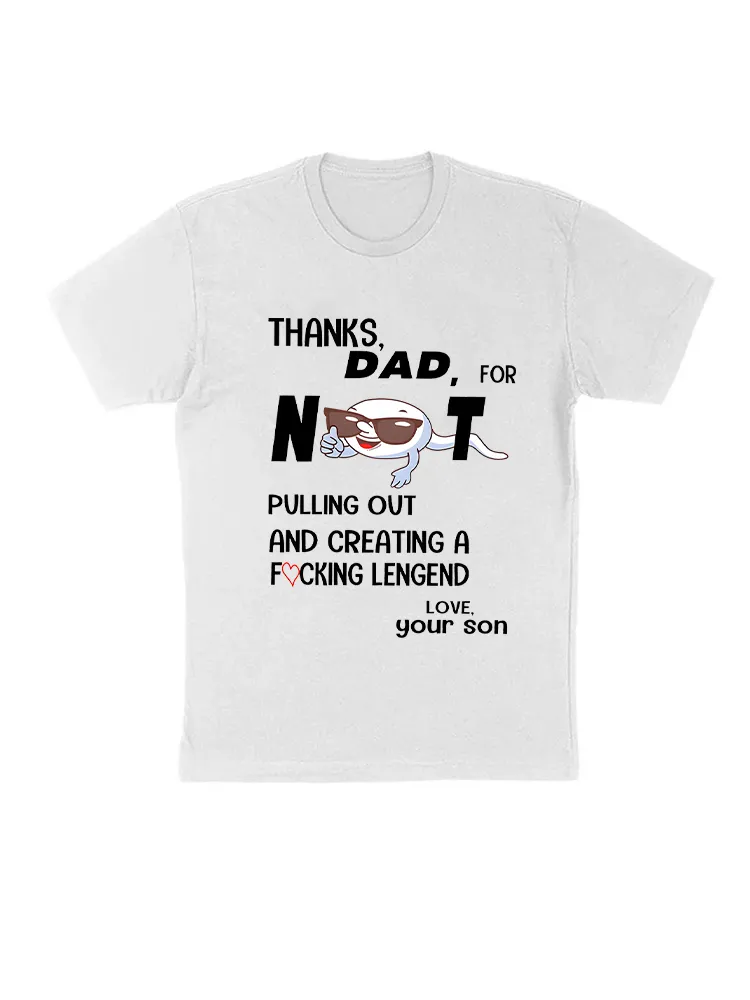 Thanks Dad For Not Pulling Out And Creating Your Daughter T-Shirt