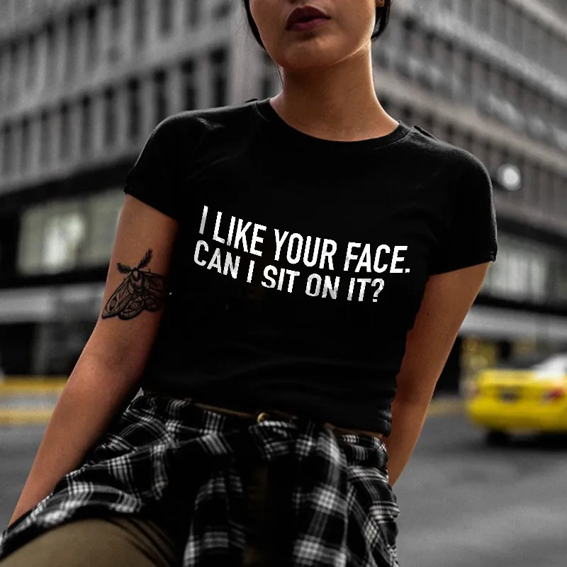 I Like Your Face. Can I Sit On It? Printed Women's T-shirt