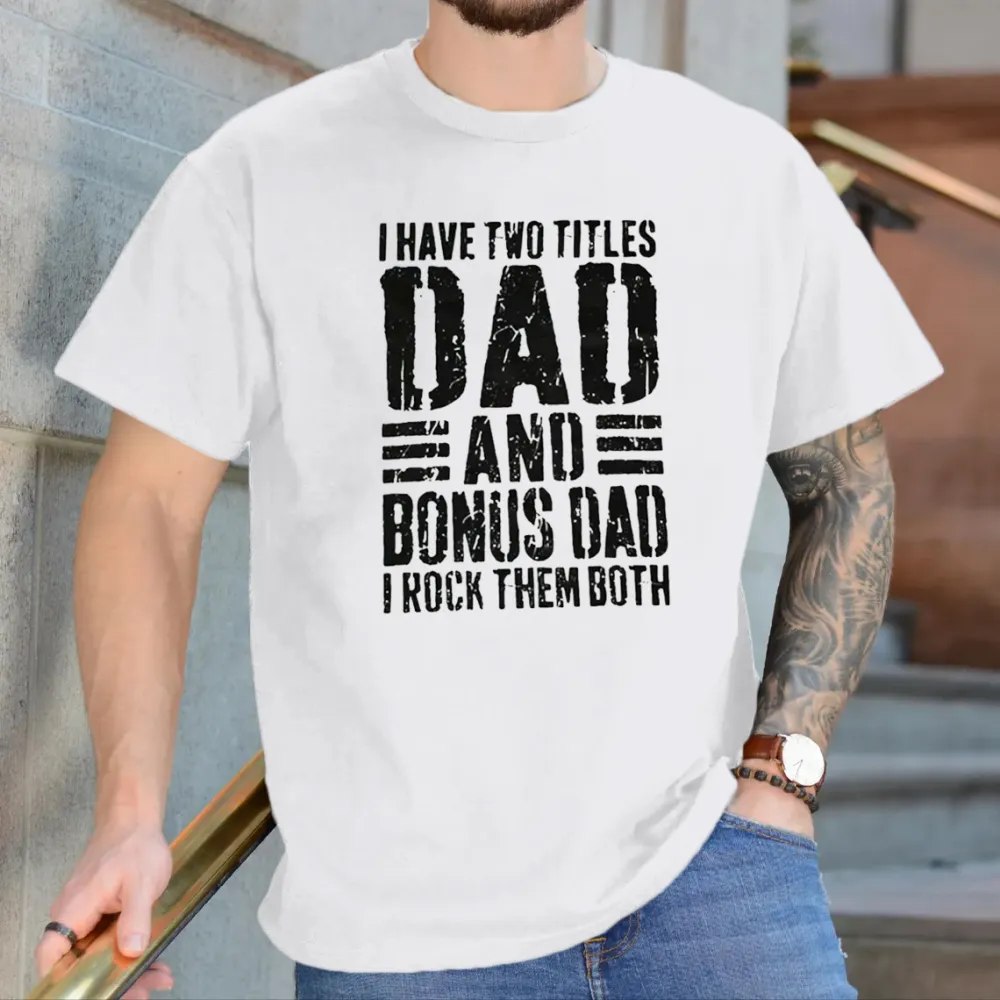I Have Two Titles Dad And Bonus Dad I Rock Them Both T-Shirt