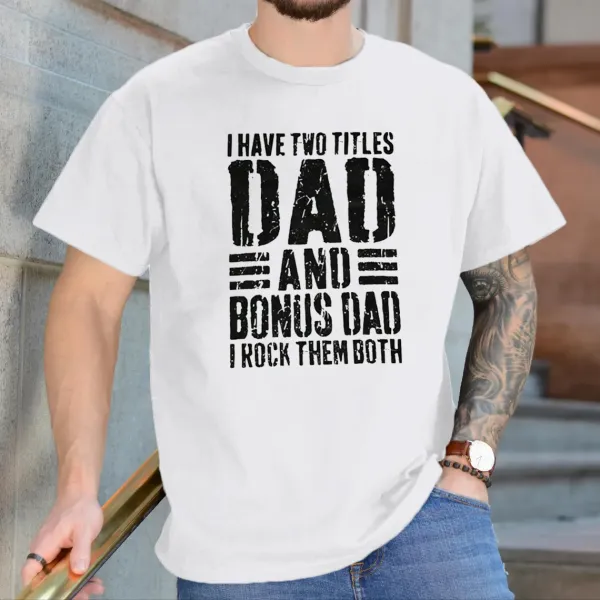 I Have Two Titles Dad And Bonus Dad I Rock Them Both T-Shirt