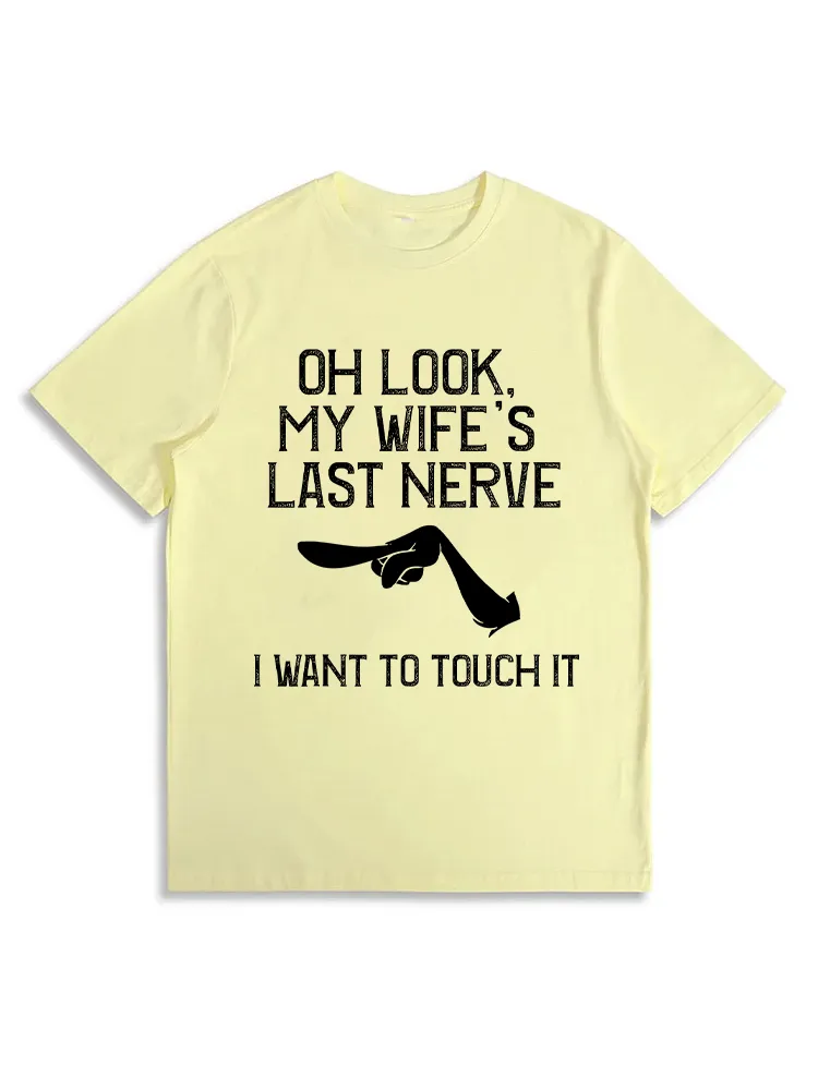 Oh Look My Wife'S Last Nerve I Want To Touch It Funny Quotes T-Shirt