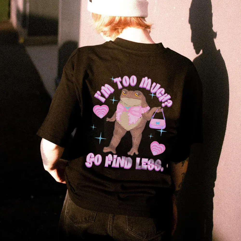 I'm Too Much? Go Find Less  Printed Women's T-shirt