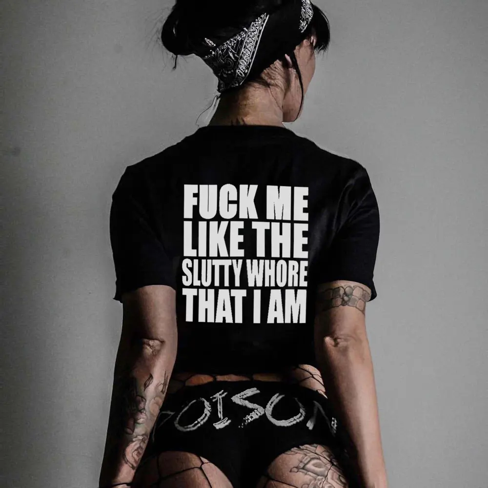 F*ck Me Like The Slutty Whore That I Am Printed Women's T-shirt
