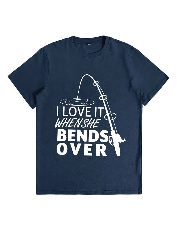 I Love It When She Bends Over - Fishing T-Shirt