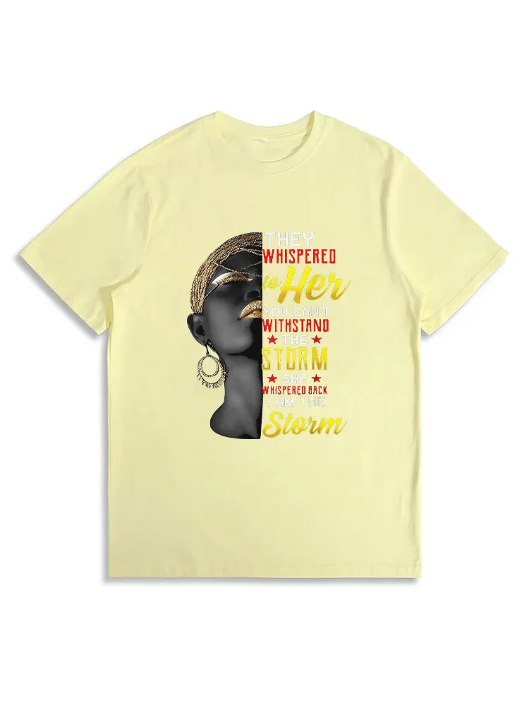 They Whispered To Her You Can'T Withstand The Storm, She Whispered Back I Am The Storm T-Shirt